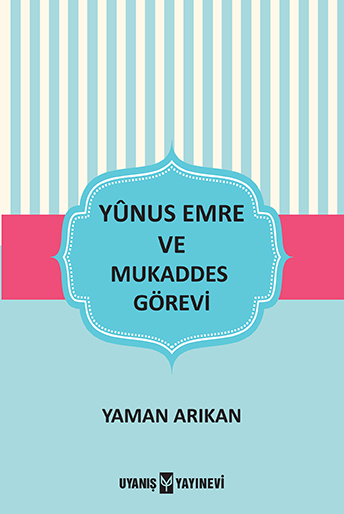 Yunus Emre ve Mukaddes Görevi / Yaman Arıkan Yunus Emre ve Mukaddes Görevi / Yaman Arıkan