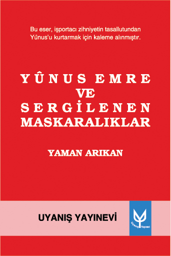 Yunus Emre ve Sergilenen Maskaralıklar / Yaman Arıkan Yunus Emre ve Sergilenen Maskaralıklar / Yaman Arıkan